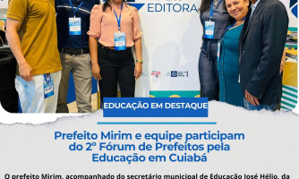 Equipe de Educação do município participa do 2º Fórum de Prefeitos pela Educação em Cuiabá