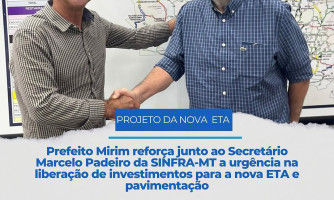 Prefeito Mirim Solicita Agilidade na Liberação de Recursos para Nova ETA e Pavimentação junto à SINFRA-MT