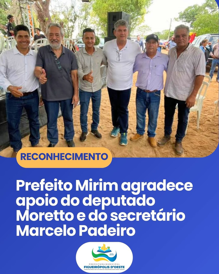 Prefeito Mirim agradece Deputado Moretto e Secretário Marcelo Padeiro pelo apoio a Figueirópolis